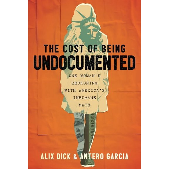 The Cost of Being Undocumented: One Woman's Reckoning with America's Inhumane Math, (Paperback)