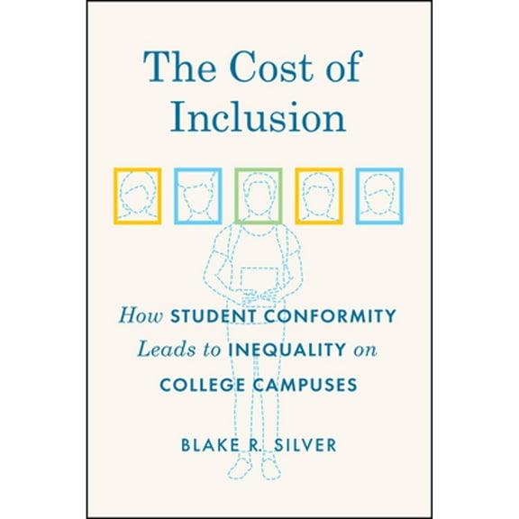 Pre-Owned The Cost of Inclusion: How Student Conformity Leads to Inequality on College Campuses (Hardcover 9780226703862) by Blake R Silver