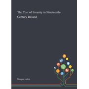 The Cost of Insanity in Nineteenth-Century Ireland, Hardcover