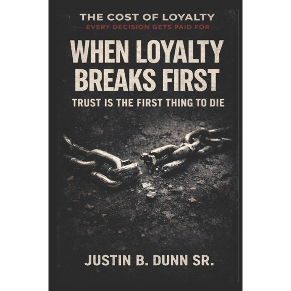 The Cost of Loyalty- Every Decision Gets When Loyalty Breaks First: Trust Is the First Thing to Die, Book 2, (Paperback)
