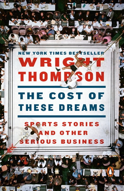 WRIGHT THOMPSON The Cost of These Dreams: Sports Stories and Other Serious Business, (Paperback)