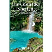 The Costa Rica Experience Solo Traveling Against the Odds, Paperback