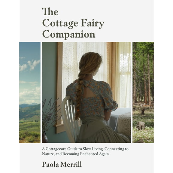 The Cottage Fairy Companion: A Cottagecore Guide to Slow Living, Connecting to Nature, and Becoming Enchanted Again (Min, (Hardcover)