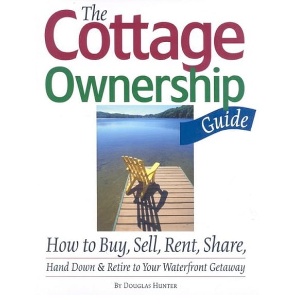 Pre-Owned The Cottage Ownership Guide : How to Buy, Sell, Rent, Share, Hand down and Retire to Your Waterfront Getaway (Paperback) 9780969692263