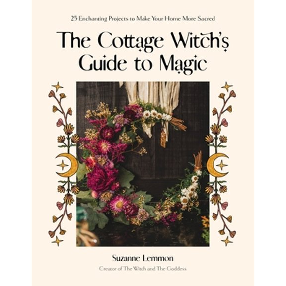 Pre-Owned The Cottage Witch's Guide to Magic: 25 Enchanting Projects to Make Your Home More Sacred (Paperback) 1645679616 9781645679615