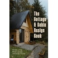thumbnail image 1 of The Cottage and Cabin Design Book: Simple Living, Smart Layouts, and Rustic Charm, (Paperback), 1 of 1