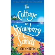 The Cottage on Strawberry Sands A heartwarming and uplifting small town summer romance, Hardcover