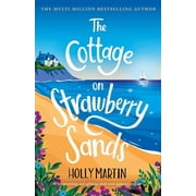The Cottage on Strawberry Sands A heartwarming and uplifting small town summer romance, Paperback