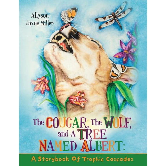 The Cougar, the Wolf, and a Tree Named Albert: A Storybook of Trophic Cascades, (Paperback)