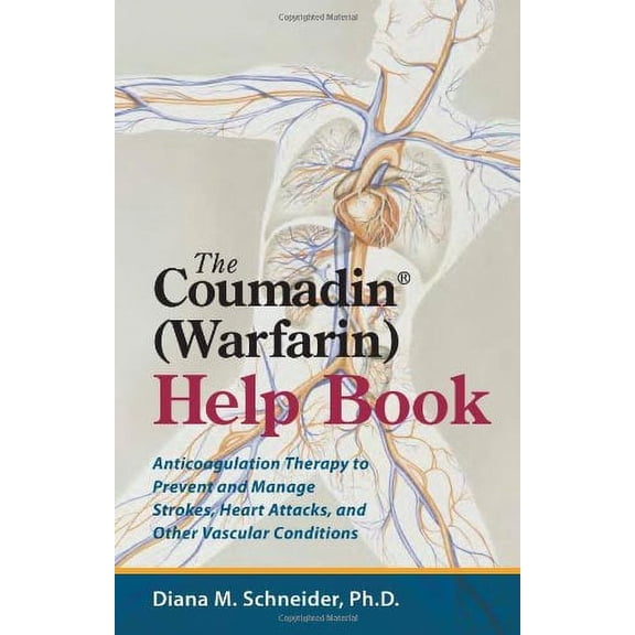 Pre-Owned The Coumadin(r) (Warfarin) Help Book: Anticoagulation Therapy to Prevent and Manage Strokes, Heart Attacks, and Other Vascular Conditions (Paperback) 0979356423 9780979356421