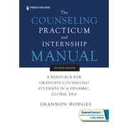 The Counseling Practicum and Internship Manual A Resource for Graduate Counseling Students in a Dynamic, Global Era, Paperback