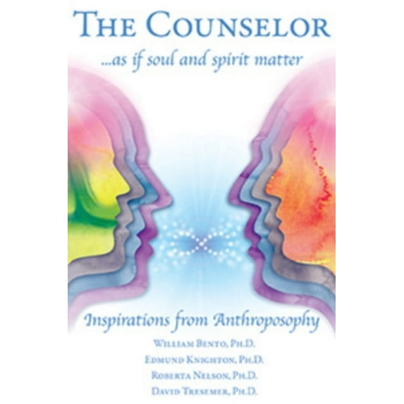 The Counselor . . . as If Soul and Spirit Matter: Inspirations from Anthroposophy, (Paperback)