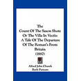 thumbnail image 1 of The Count Of The Saxon Shore Or The Villa In Vectis : A Tale Of The Departure Of The Roman's From Britain (1887) (Paperback), 1 of 1