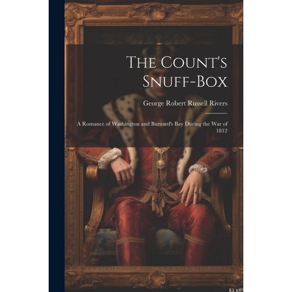 The Count's Snuff-Box: A Romance of Washington and Buzzard's Bay During the War of 1812, (Paperback)