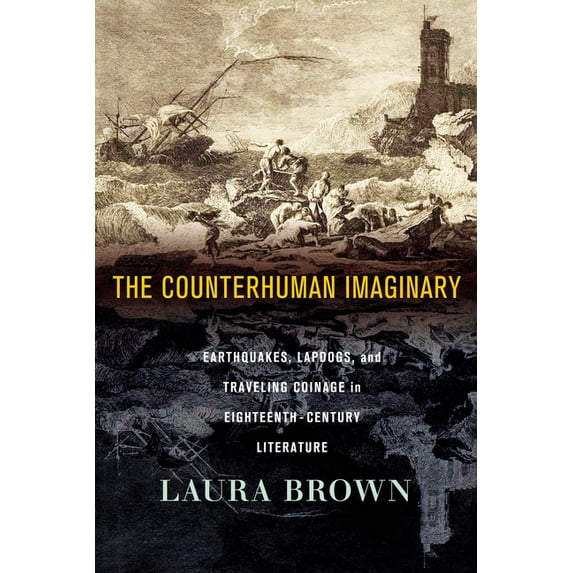 The Counterhuman Imaginary: Earthquakes, Lapdogs, and Traveling Coinage in Eighteenth-Century Literature, (Paperback)