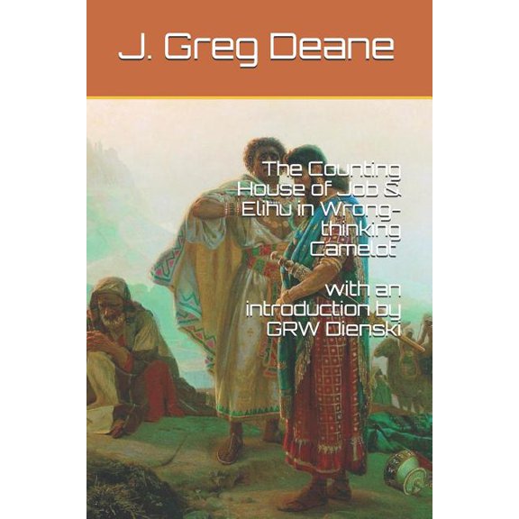 The Counting House of Job Elihu in Wrong-thinking Camelot Paperback 1792019718 9781792019715 J. Greg Deane
