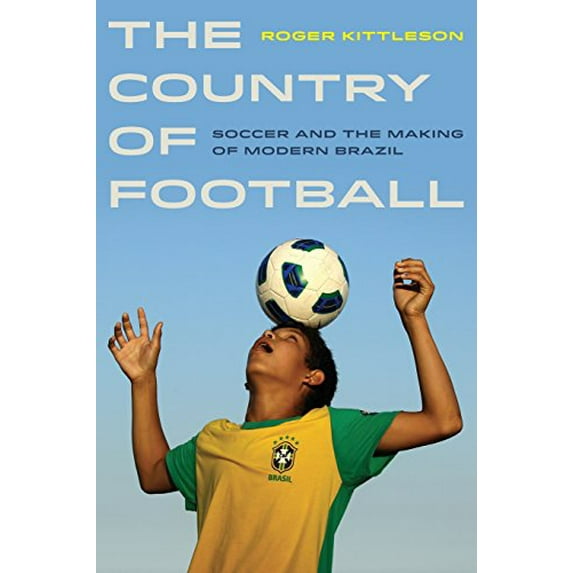 Pre-Owned The Country of Football: Soccer and the Making of Modern Brazil Volume 2 (Paperback) 0520279093 9780520279094