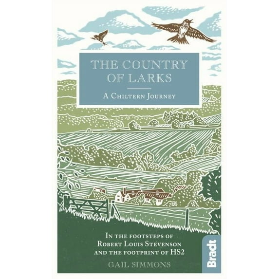 The Country of Larks : A Chiltern Journey in the footsteps of Robert Louis Stevenson and the footprint of HS2 (Hardcover)