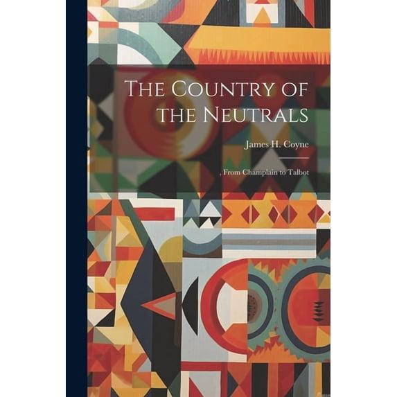 The Country of the Neutrals : , From Champlain to Talbot (Paperback)
