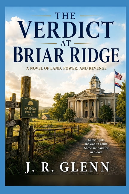 The County Justice Files The Verdict of Briar Ridge: A Novel of Power, Land, and Revenge, Book 1, (Paperback)