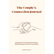 The Couples Connection Journal 33 Questions To Create More Intimacy, Understanding & Love With Your Partner, Paperback