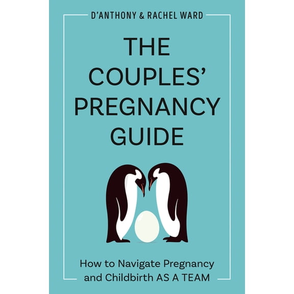 The Couples' Pregnancy Guide: How to Navigate Pregnancy and Childbirth as a Team, (Paperback)