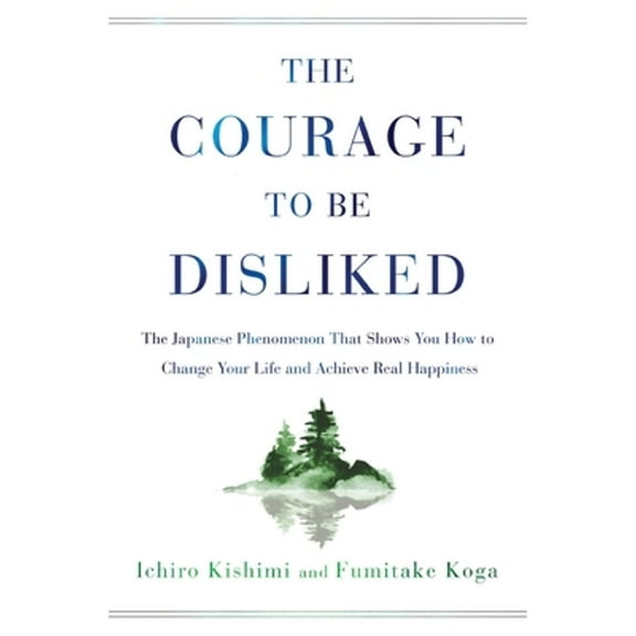 Pre-Owned The Courage to Be Disliked: The Japanese Phenomenon That Shows You How to Change Your Life and Achieve Real Happiness (Paperback) 1982100397 9781982100391