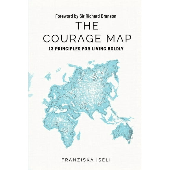 The Courage Map: 13 Principles for Living Boldly, (Paperback)