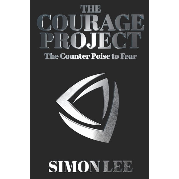 The Courage Project: The Counterpoise To Fear, (Paperback)