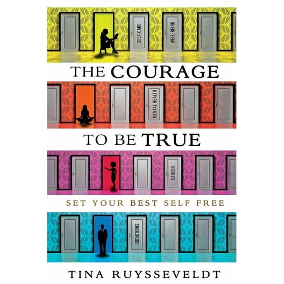 The Courage To Be True: Set Your Best Self Free, (Paperback)