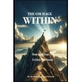 thumbnail image 1 of The Courage Within: Overcoming Fears to Unlock Your Potential, (Paperback), 1 of 1