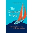 thumbnail image 1 of The Courage to Ask: Cultivating Opportunity in the New Economy, (Paperback), 1 of 1
