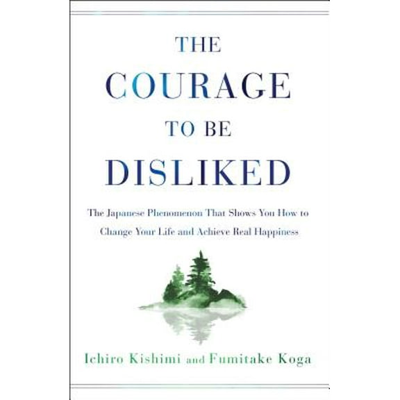 Pre-Owned The Courage to Be Disliked : The Japanese Phenomenon That Shows You How to Change Your Life and Achieve Real Happiness (Hardcover)