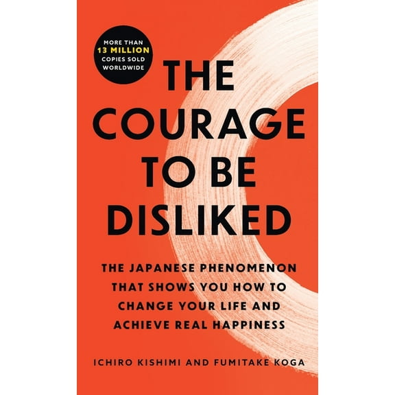 The Courage to Be Disliked, (Paperback)