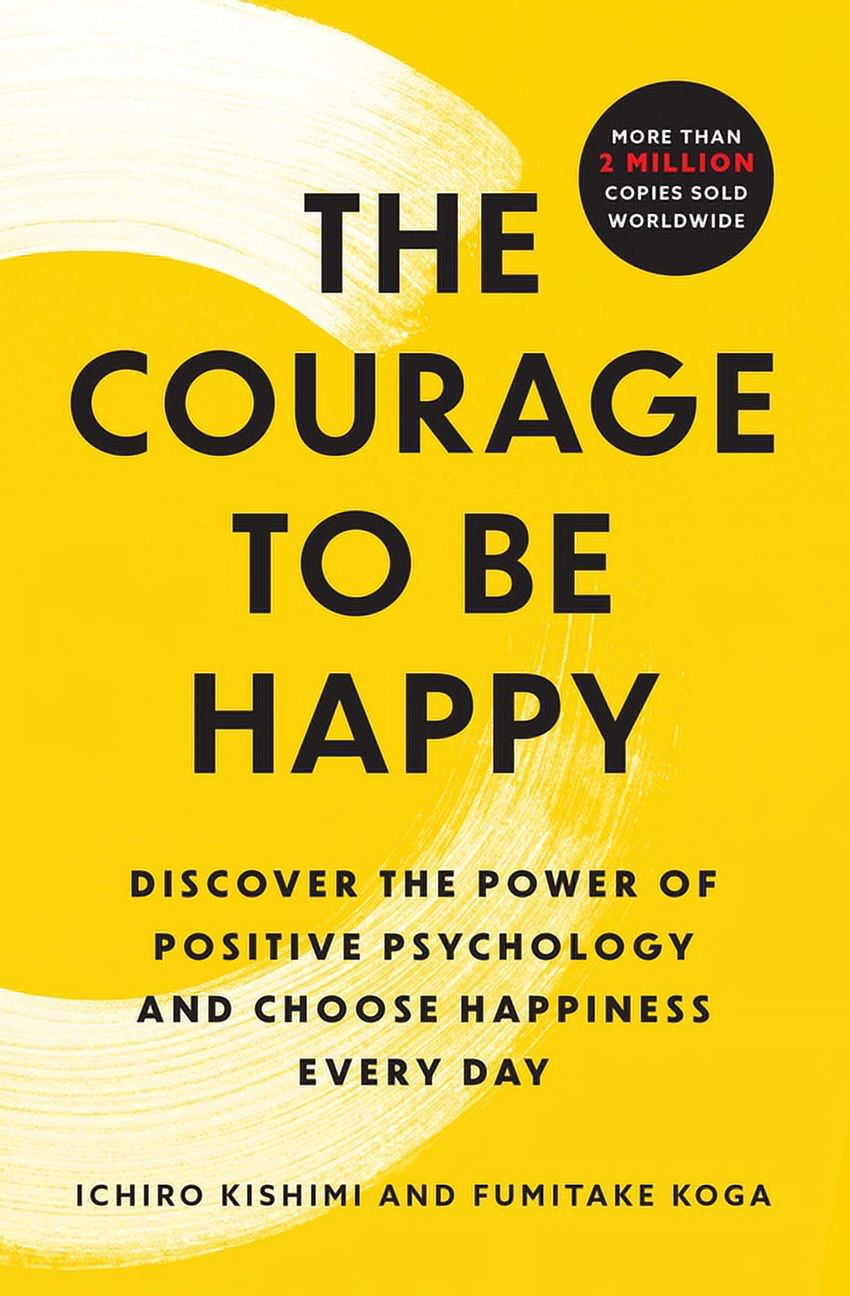 The Courage to Be Happy: Discover the Power of Positive Psychology and Choose Happiness Every Day, (Paperback)