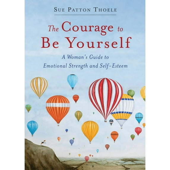 The Courage to Be Yourself: A Woman's Guide to Emotional Strength and Self-Esteem (Book for Women), (Paperback)
