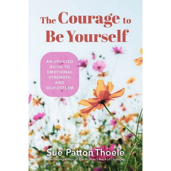 The Courage to Be Yourself: An Updated Guide to Emotional Strength and Self-Esteem (Be Yourself, Self-Help, Inner Child,, (Paperback)