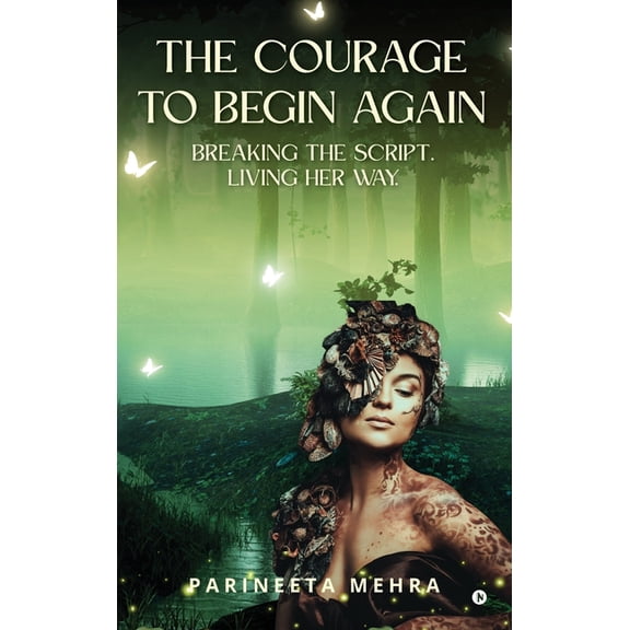 The Courage to Begin Again: Breaking the Script. Living her way., (Hardcover)