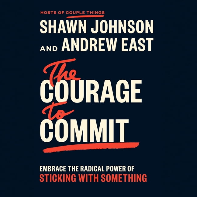 The Courage to Commit: Embrace the Radical Power of Sticking with Something, (Audiobook)