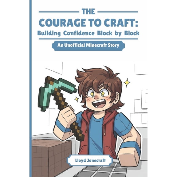 The Courage to Craft The Courage to Craft: Building Confidence Block by Block: A Blocky Adventure About Friendship, Courage, and Growing Up, Book 1, (Paperback)