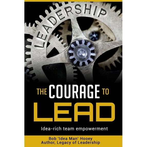 The Courage to LEAD : Idea-rich team empowerment (Paperback)