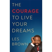 The Courage to Live Your Dreams, Hardcover