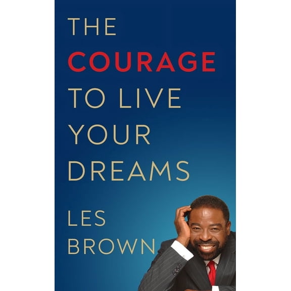 The Courage to Live Your Dreams, (Hardcover)