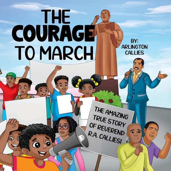 The Courage to March: The Amazing True Story of Reverend R.A. Callies, (Paperback)