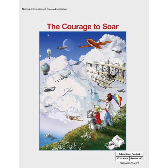 The Courage to Soar: An Educator's Guide With Activities in Science, Mathematics, Language Arts and Technology, (Paperback)
