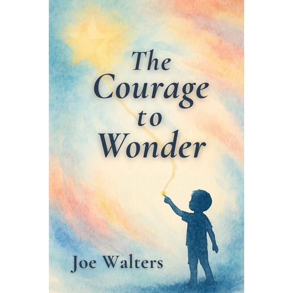 The Courage to Wonder, (Paperback)