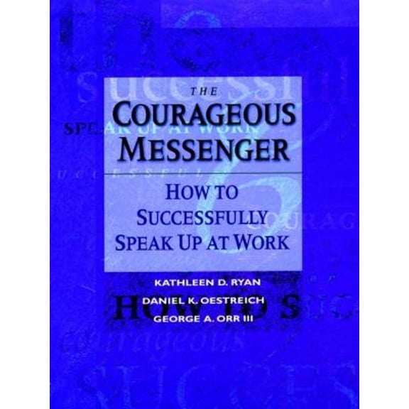 Pre-Owned The Courageous Messenger: How to Successfully Speak Up at Work (Paperback) 0787902683 9780787902681