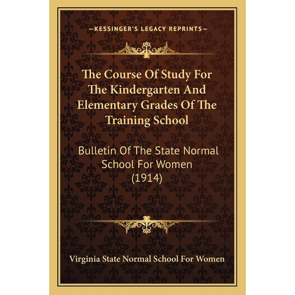 The Course Of Study For The Kindergarten And Elementary Grades Of The Training School: Bulletin Of The State Normal Scho, (Paperback)
