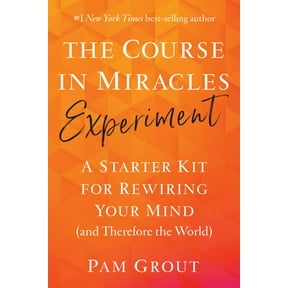 The Course in Miracles Experiment: A Starter Kit for Rewiring Your Mind (and Therefore the World), (Paperback)