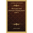 thumbnail image 1 of The Court And Character Of King James (1817) (Hardcover), 1 of 1